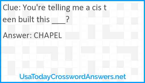 You're telling me a cis teen built this ___? Answer