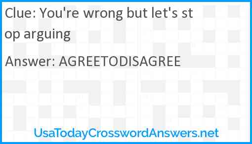 You're wrong but let's stop arguing Answer