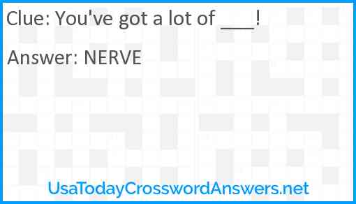 You've got a lot of ___! Answer