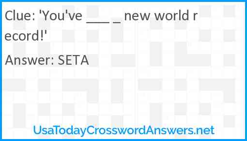 'You've ___ _ new world record!' Answer