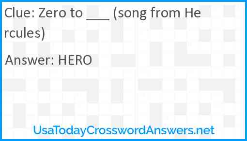 Zero to ___ (song from Hercules) Answer