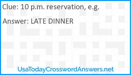 10 p.m. reservation, e.g. Answer