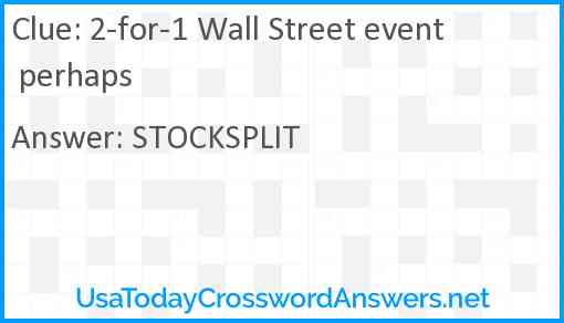 2-for-1 Wall Street event perhaps Answer