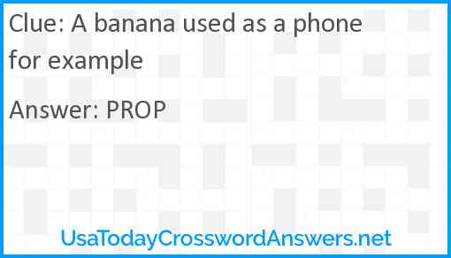 A banana used as a phone for example Answer