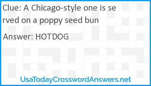 A Chicago-style one is served on a poppy seed bun Answer
