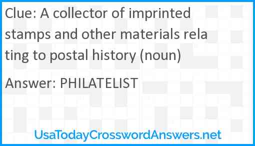 A collector of imprinted stamps and other materials relating to postal history (noun) Answer