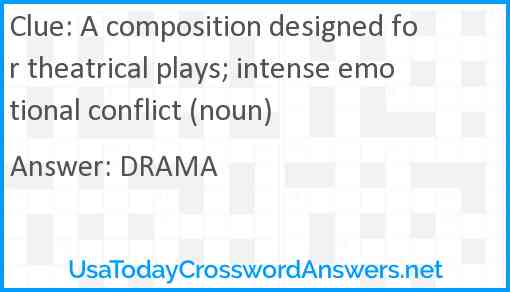 A composition designed for theatrical plays; intense emotional conflict (noun) Answer