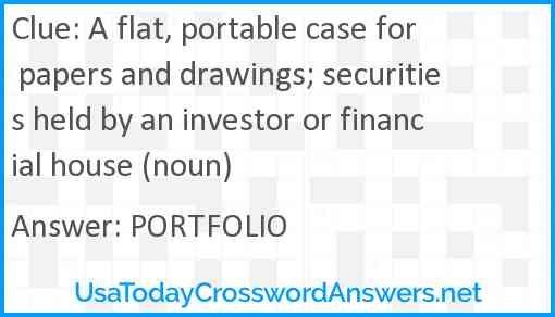 A flat, portable case for papers and drawings; securities held by an investor or financial house (noun) Answer