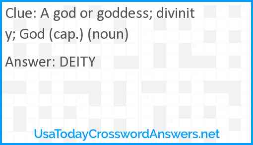 A god or goddess; divinity; God (cap.) (noun) Answer
