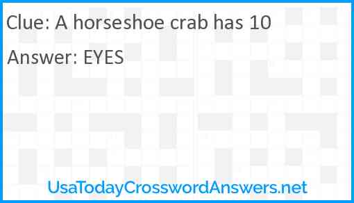 A horseshoe crab has 10 Answer