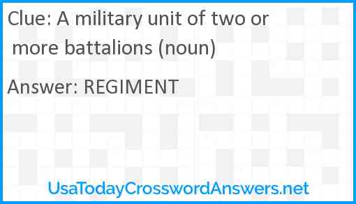 A military unit of two or more battalions (noun) Answer