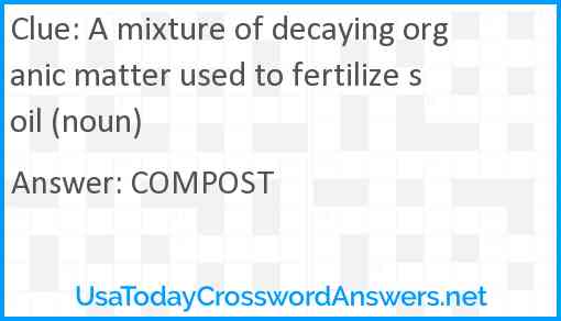 A mixture of decaying organic matter used to fertilize soil (noun) Answer