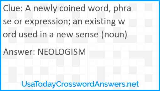 A newly coined word, phrase or expression; an existing word used in a new sense (noun) Answer