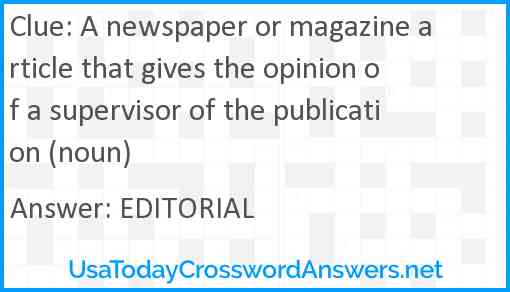 A newspaper or magazine article that gives the opinion of a supervisor of the publication (noun) Answer