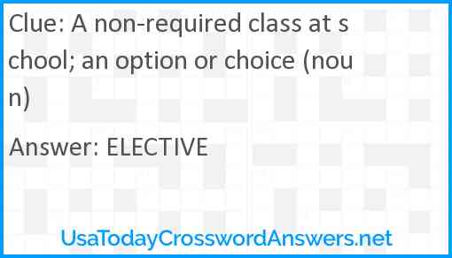 A non-required class at school; an option or choice (noun) Answer