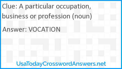 A particular occupation, business or profession (noun) Answer