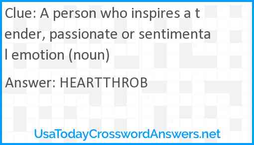 A person who inspires a tender, passionate or sentimental emotion (noun) Answer