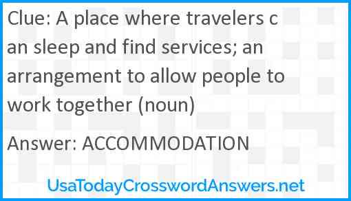 A place where travelers can sleep and find services; an arrangement to allow people to work together (noun) Answer