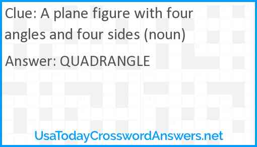 A plane figure with four angles and four sides (noun) Answer
