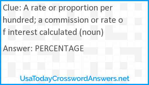 A rate or proportion per hundred; a commission or rate of interest calculated (noun) Answer