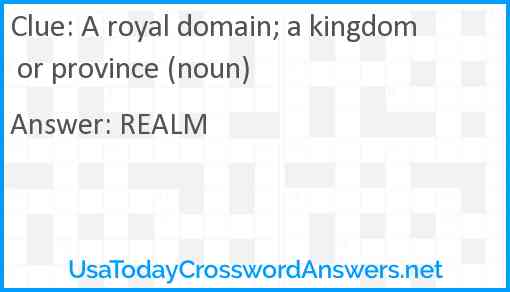 A royal domain; a kingdom or province (noun) Answer