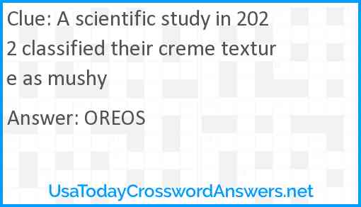 A scientific study in 2022 classified their creme texture as mushy Answer