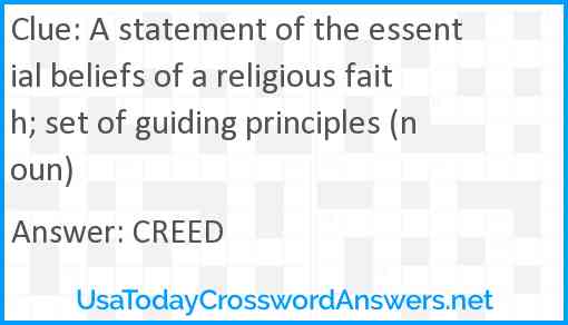 A statement of the essential beliefs of a religious faith; set of guiding principles (noun) Answer