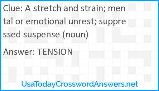 A stretch and strain; mental or emotional unrest; suppressed suspense (noun) Answer