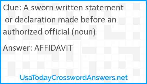 A sworn written statement or declaration made before an authorized official (noun) Answer