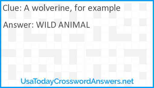 A wolverine, for example Answer