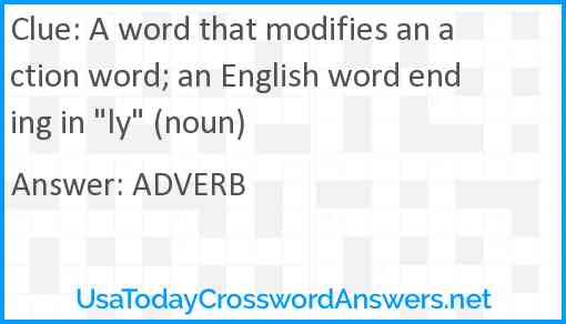 A word that modifies an action word; an English word ending in "ly" (noun) Answer