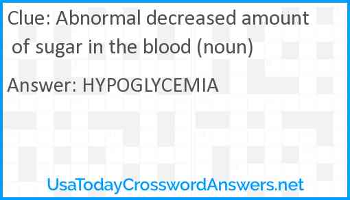 Abnormal decreased amount of sugar in the blood (noun) Answer