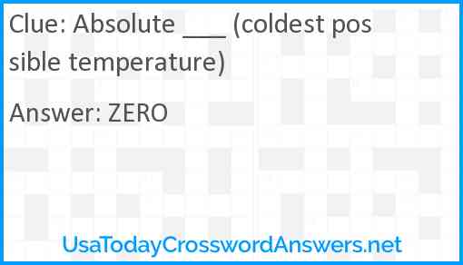Absolute ___ (coldest possible temperature) Answer