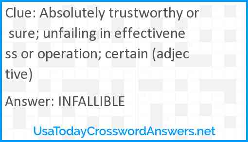 Absolutely trustworthy or sure; unfailing in effectiveness or operation; certain (adjective) Answer