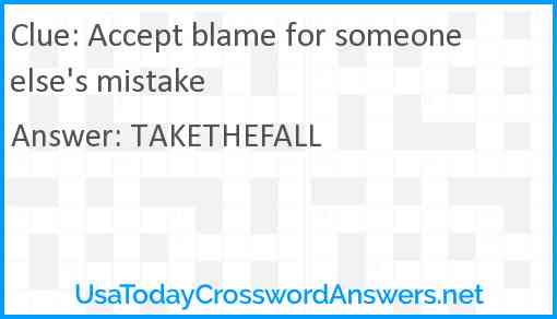 Accept blame for someone else's mistake Answer