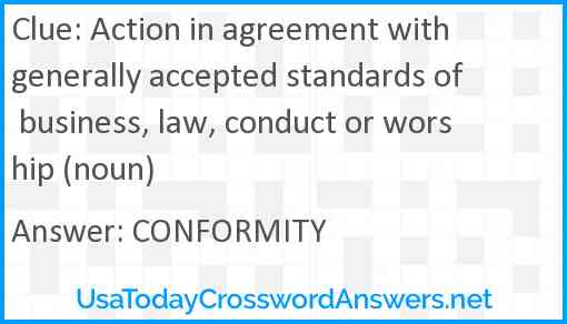 Action in agreement with generally accepted standards of business, law, conduct or worship (noun) Answer