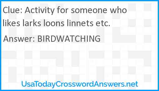 Activity for someone who likes larks loons linnets etc. Answer