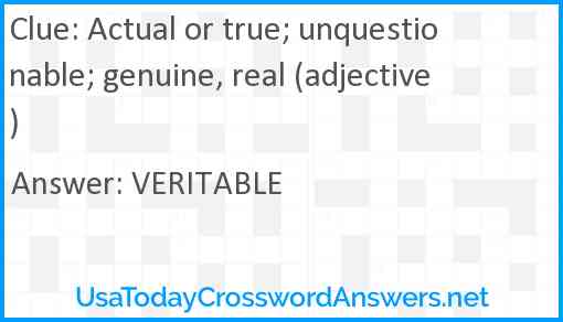 Actual or true; unquestionable; genuine, real (adjective) Answer