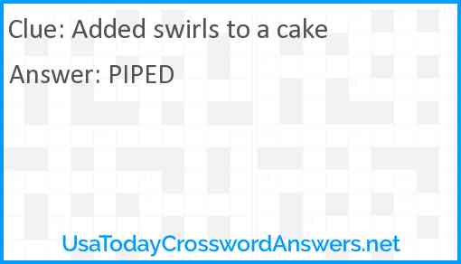 Added swirls to a cake Answer