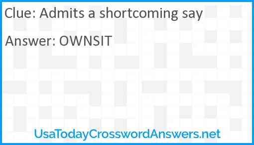 Admits a shortcoming say Answer