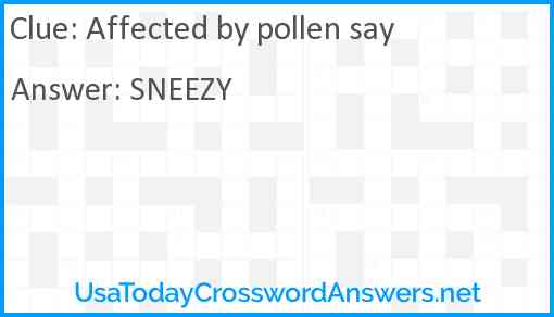 Affected by pollen say Answer