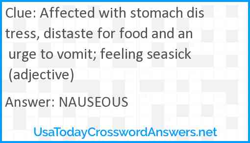Affected with stomach distress, distaste for food and an urge to vomit; feeling seasick (adjective) Answer