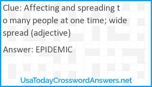 Affecting and spreading to many people at one time; widespread (adjective) Answer