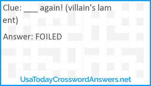 ___ again! (villain's lament) Answer