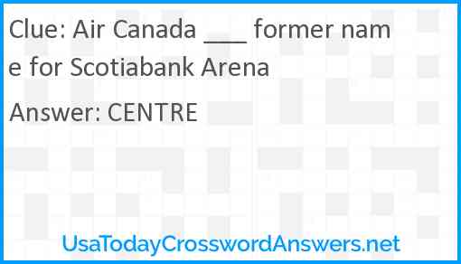 Air Canada ___ former name for Scotiabank Arena Answer