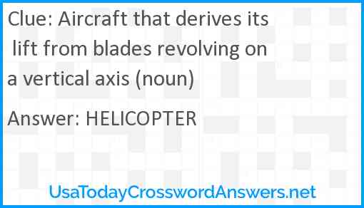 Aircraft that derives its lift from blades revolving on a vertical axis (noun) Answer