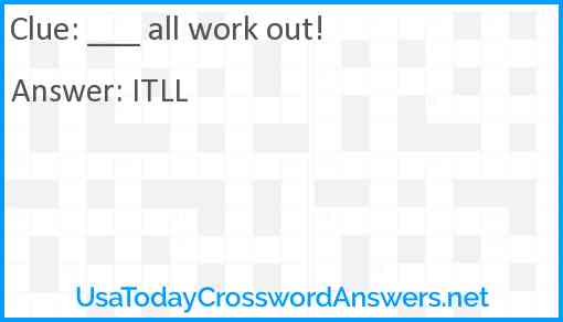 ___ all work out! Answer