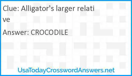 Alligator's larger relative Answer