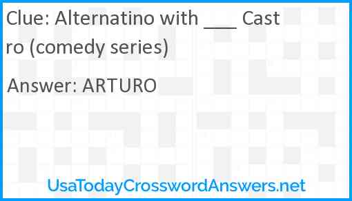 Alternatino with ___ Castro (comedy series) Answer