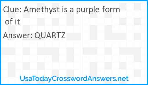 Amethyst is a purple form of it Answer